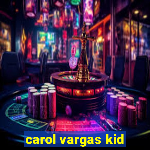 carol vargas kid